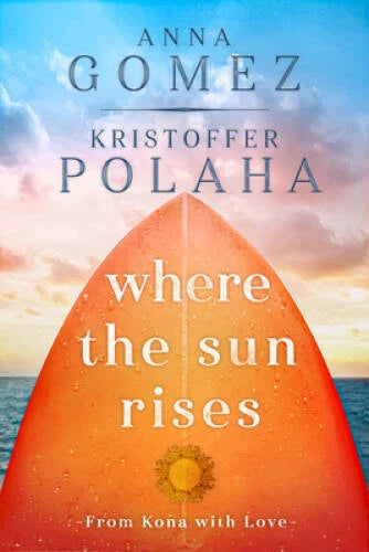 Where the Sun Rises (From Kona With Love) - Paperback By Gomez, Anna - VERY GOOD