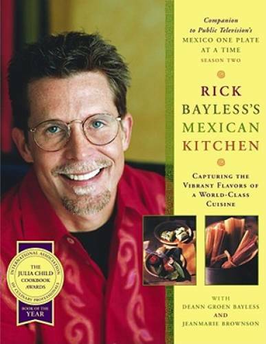 Rick Bayless's Mexican Kitchen: Capturing the Vibrant Flavors of a World- - GOOD