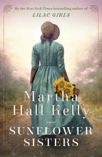 Sunflower Sisters: A Novel - Hardcover By Kelly, Martha Hall - VERY GOOD