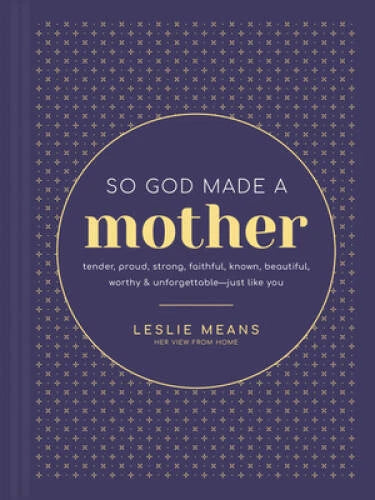 So God Made a Mother: Tender, Proud, Strong, Faithful, Known, Beauti - VERY GOOD