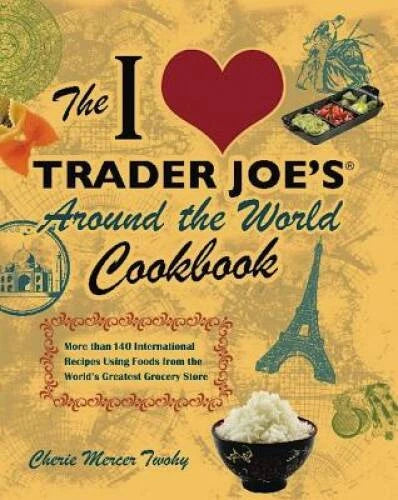 The I Love Trader Joe's Around the World Cookbook: More than 150 Int - VERY GOOD