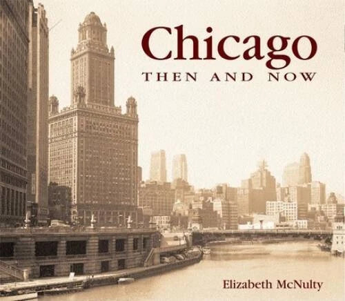 Chicago Then and Now (Then Now) - Hardcover By McNulty, Elizabeth - VERY GOOD