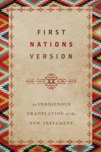 First Nations Version: An Indigenous Translation of the New Testament - GOOD
