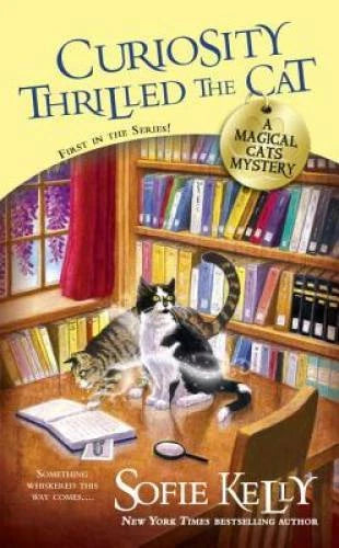 Curiosity Thrilled the Cat: A Magical Cats Mystery By Kelly, Sofie - GOOD