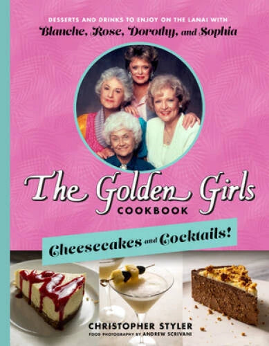 The Golden Girls Cookbook: Cheesecakes and Cocktails: Desserts and - VERY GOOD