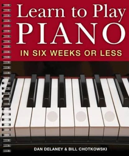 Learn to Play Piano in Six Weeks or Less - Spiral-bound By Delaney, Dan - GOOD