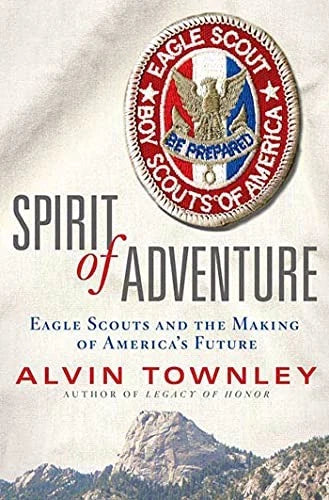 Spirit of Adventure: Eagle Scouts and the Making of America's Future - VERY GOOD
