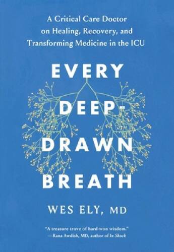 Every Deep-Drawn Breath: A Critical Care Doctor on Healing, Recovery - VERY GOOD