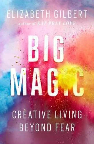Big Magic: Creative Living Beyond Fear - Hardcover - VERY GOOD