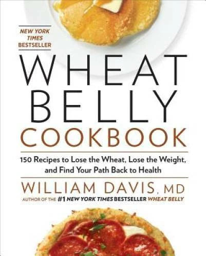 Wheat Belly Cookbook: 150 Recipes to Help You Lose the Wheat, Lose the We - GOOD