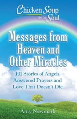 Chicken Soup for the Soul: Messages from Heaven and Other Miracles:  - VERY GOOD