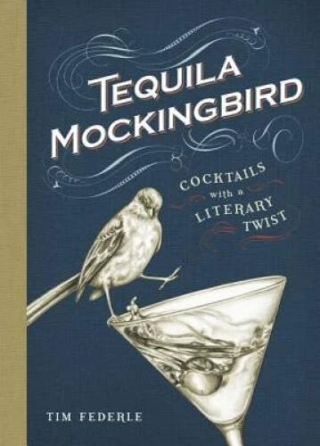 Tequila Mockingbird: Cocktails with a Literary Twist - Hardcover - GOOD