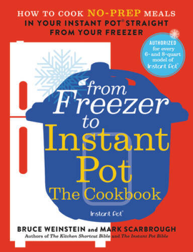 From Freezer to Instant Pot: The Cookbook: How to Cook No-Prep Meals - VERY GOOD