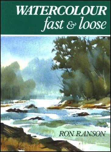Watercolour Fast  Loose - Hardcover By Ranson, Ron - ACCEPTABLE