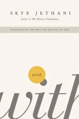 With: Reimagining the Way You Relate to God - Paperback By Jethani, Skye - GOOD