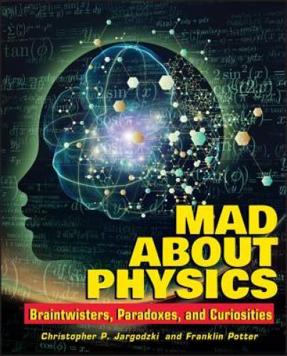 Mad About Physics: Braintwisters, Paradoxes, and Curiosities - Paperback - GOOD
