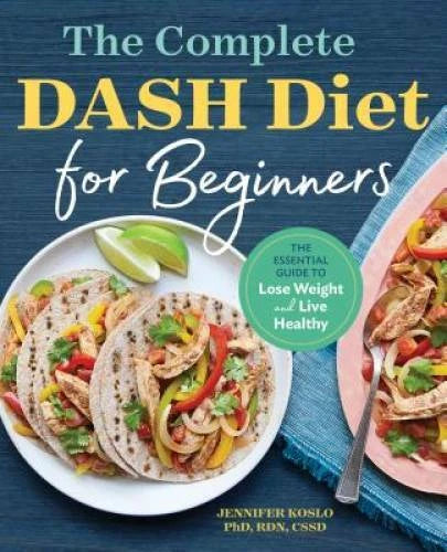 The Complete DASH Diet for Beginners: The Essential Guide to Lose Weight  - GOOD