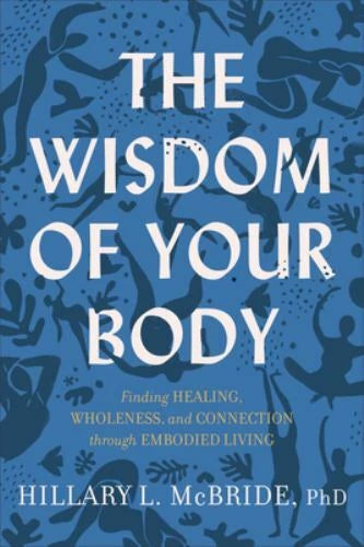 The Wisdom of Your Body: Finding Healing, Wholeness, and Connection Throu - GOOD