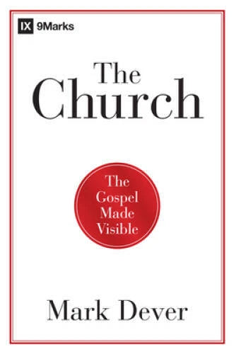 The Church: The Gospel Made Visible (9Marks) - Paperback By Dever, Mark - GOOD