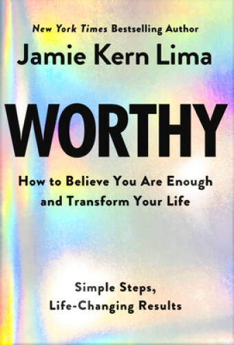 Worthy: How to Believe You Are and Transform Your Life - By Jamie Kern Li - GOOD