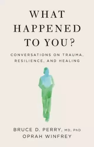 What Happened to You?: Conversations on Trauma, Resilience, - VERY GOOD
