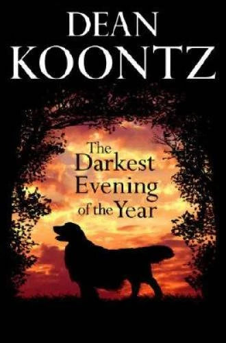 The Darkest Evening of the Year - Hardcover By Koontz, Dean - VERY GOOD