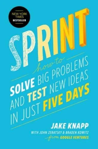 Sprint: How to Solve Big Problems and Test New Ideas in Just Five Days - GOOD