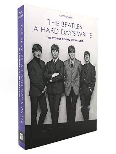 A Hard Days Write: The Stories Behind Every Beatles Song by Steve T - VERY GOOD