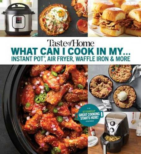 Taste of Home What Can I Cook in My Instant Pot, Air Fryer, Waffle Iron.. - GOOD