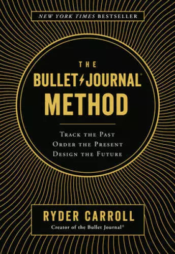 The Bullet Journal Method: Track the Past, Order the Present, Design the - GOOD