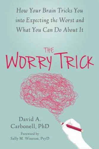 The Worry Trick: How Your Brain Tricks You into Expecting the Worst and W - GOOD