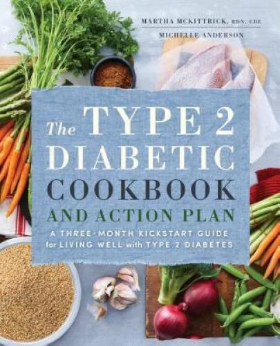 The Type 2 Diabetic Cookbook & Action Plan: A Three-Month Kickstart Guide - GOOD