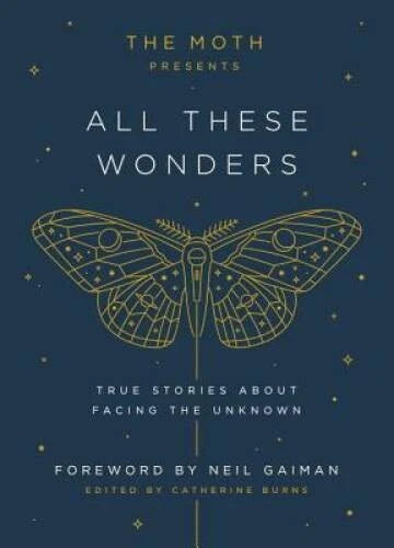 The Moth Presents All These Wonders: True Stories About Facing the - GOOD