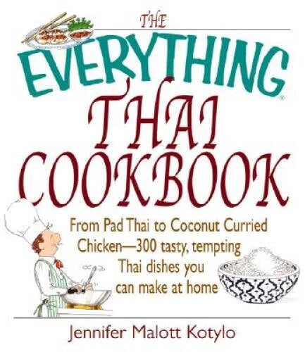 The Everything Thai Cookbook: From Pad Thai to Lemongrass Chicken Skewers - GOOD