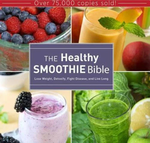 The Healthy Smoothie Bible: Lose Weight, Detoxify, Fight Disease, and Li - GOOD
