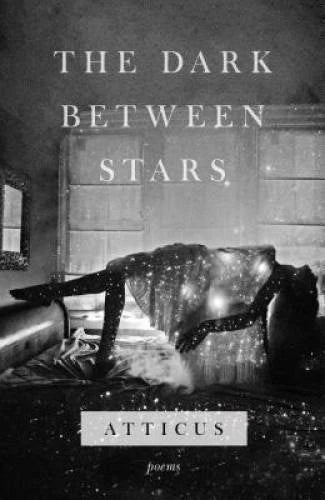 The Dark Between Stars: Poems - Paperback By Atticus - VERY GOOD