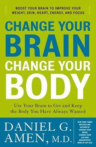 Change Your Brain, Change Your Body: Use Your Brain to Get and Keep - VERY GOOD