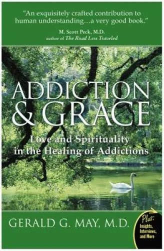 Addiction and Grace: Love and Spirituality in the Healing of Addictions - GOOD