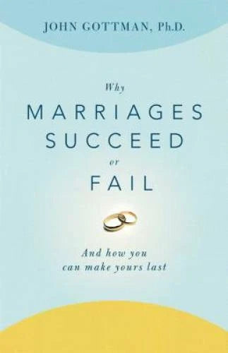 Why Marriages Succeed or Fail: And How You Can Make Yours Last - VERY GOOD