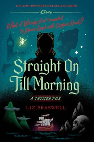 Straight On Till Morning: A Twisted Tale - Hardcover By Braswell, Liz - GOOD