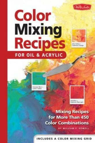 Color Mixing Recipes for Oil & Acrylic: Mixing recipes for more than 450 - GOOD