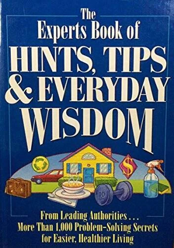 The Experts Book of Hints, Tips, & Everyday Wisdom: From Leading Aut - VERY GOOD