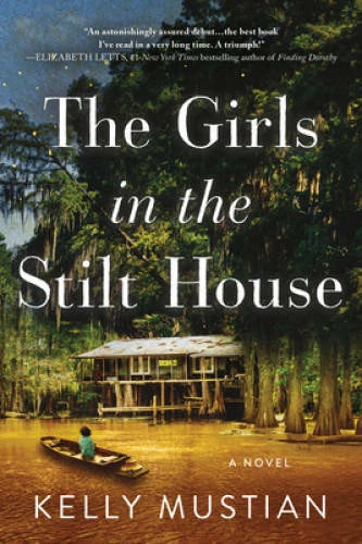 The Girls in the Stilt House: A Novel - Paperback By Mustian, Kelly - GOOD