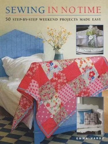 Sewing in No Time: 50 Step-by-step Weekend Projects Made Easy - VERY GOOD