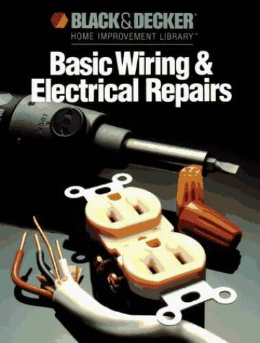 Basic Wiring & Electrical Repairs (Black and Decker Home Improve - VERY GOOD