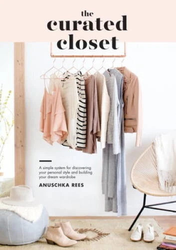 The Curated Closet: A Simple System for Discovering Your Personal Style a - GOOD