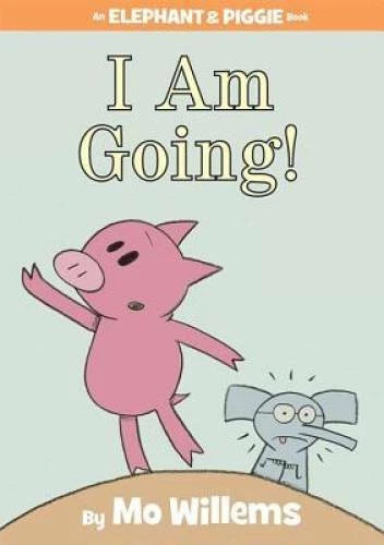 I Am Going! (An Elephant and Piggie Book) - Hardcover By Willems, Mo - VERY GOOD