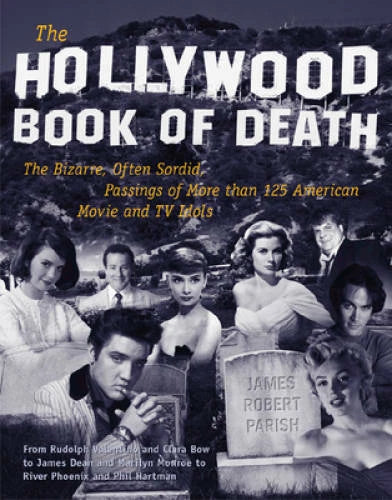 The Hollywood Book of Death: The Bizarre, Often Sordid, Passings of - VERY GOOD
