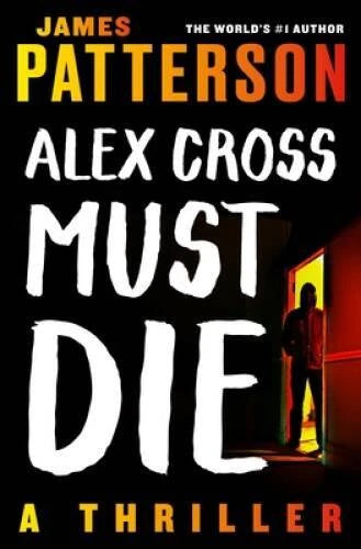 Alex Cross Must Die: A Thriller - Paperback By Patterson, James - VERY GOOD
