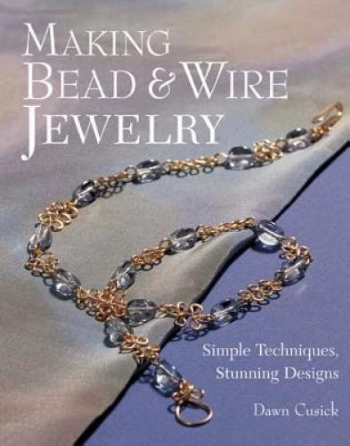 Making Bead & Wire Jewelry: Simple Techniques, Stunning Designs - GOOD